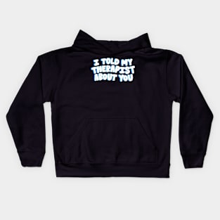 Told my Therapist- blue Kids Hoodie